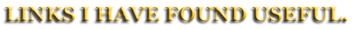 LINKS I HAVE FOUND USEFUL.